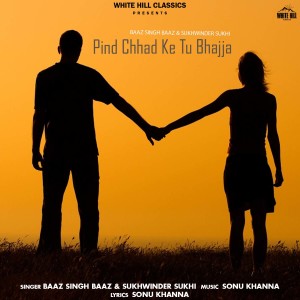 Dengarkan lagu Pind Chhad Ke Tu Bhajja nyanyian Baaz Singh Baaz dengan lirik