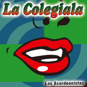 ดาวน์โหลดและฟังเพลง La Colegiala พร้อมเนื้อเพลงจาก Los Acordeonistas