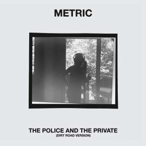 Metric的专辑The Police and the Private (Dirt Road Version)