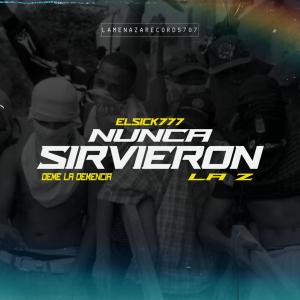 收聽El Sick777的NUNCA SIRVIERON (feat. El Deme la Demencia & La Z) (Explicit)歌詞歌曲