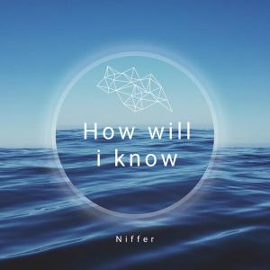 ดาวน์โหลดและฟังเพลง How will i know พร้อมเนื้อเพลงจาก Niffer