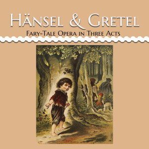 Maria Von Ilosvay的專輯Hänsel & Gretel, Fary-Tale Opera in Three Acts