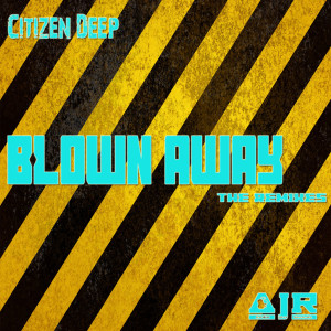 Blown Away (The Remixes) dari Citizen Deep