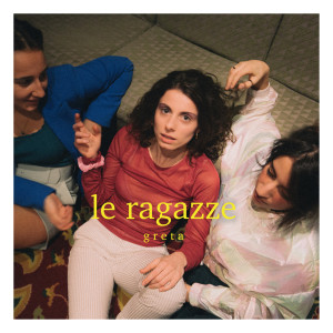 Dengarkan Le ragazze lagu dari Greta dengan lirik