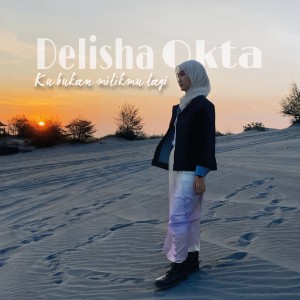 อัลบัม Ku Bukan Milikmu Lagi ศิลปิน Delisha Okta