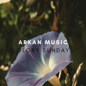 收聽Arkan Music的Glory Sunday歌詞歌曲
