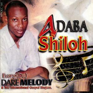 ดาวน์โหลดและฟังเพลง Adaba Shiloh, Pt. 3 พร้อมเนื้อเพลงจาก Evang. Dare Melody & The InternationalGospel Singers