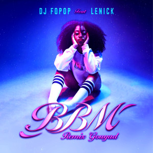 收听Dj Fopop的BBM (Remix Gouyad)歌词歌曲