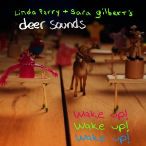 收聽Linda Perry + Sara Gilbert's Deer Sounds的Wake up, Wake up, Wake Up歌詞歌曲
