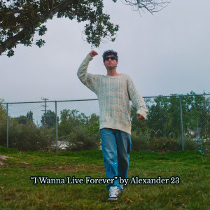 Alexander 23的專輯I Wanna Live Forever