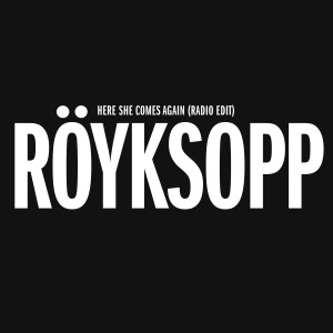 อัลบัม Here She Comes Again ศิลปิน Royksopp
