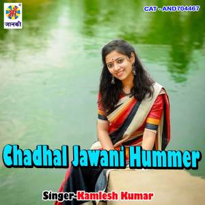 Listen to Chadhal Jawani Hummer song with lyrics from Kamlesh Kumar