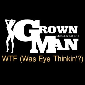 ดาวน์โหลดและฟังเพลง WTF (Was Eye Thinkin'?) (Explicit) พร้อมเนื้อเพลงจาก Grown Man