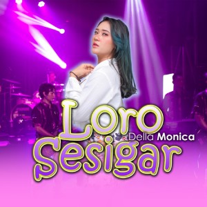 Dengarkan lagu Loro Sesigar nyanyian Della Monica dengan lirik
