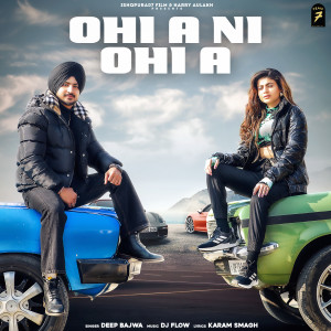 Listen to Ohi A Ni Ohi A song with lyrics from Deep Bajwa