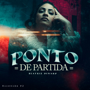 收聽Beatriz Denaro的Ascensão #2 - Ponto de Partida (Explicit)歌詞歌曲