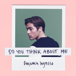 ดาวน์โหลดและฟังเพลง Do You Think About Me พร้อมเนื้อเพลงจาก Benjamin Ingrosso
