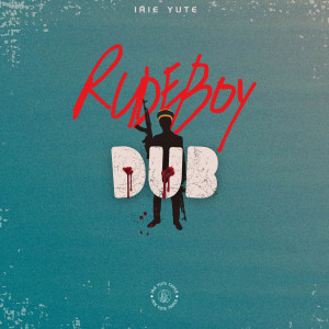 收聽Irie Yute的Rude Boy Dub歌詞歌曲