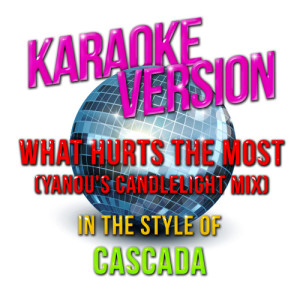 ดาวน์โหลดและฟังเพลง What Hurts the Most (Yanou's Candlelight Mix) [In the Style of Cascada] [Karaoke Version] (Karaoke Version) พร้อมเนื้อเพลงจาก Karaoke - Ameritz