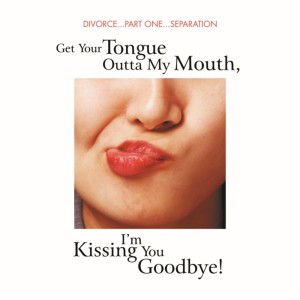 Get Your Tongue Outta My Mouth, I'm Kissing You Goodbye!