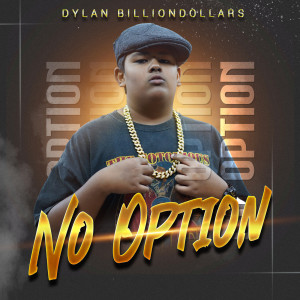 Dengarkan No Option lagu dari Dylan Billiondollars dengan lirik