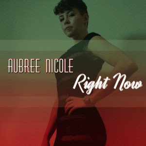 ดาวน์โหลดและฟังเพลง Right Now พร้อมเนื้อเพลงจาก Aubree Nicole