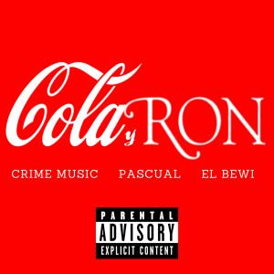 Cola y Ron (feat. Pascual & El Bewi) (Explicit) dari Crime