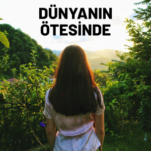 收聽Ilayda的Dünyanın Ötesinde歌詞歌曲