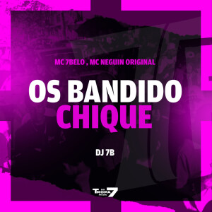 Album Os Bandidos Chique (Explicit) oleh MC 7 Belo