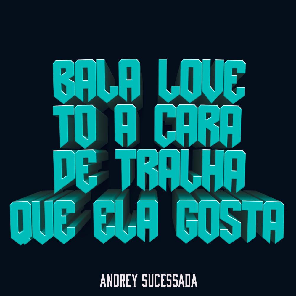 BALA LOVE, TÔ A CARA DE TRALHA QUE ELA GOSTA (Explicit)