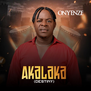 Listen to Akalaka (Destiny) song with lyrics from Onyenze