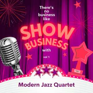 Modern Jazz Quartet的專輯There's No Business Like Show Business with Modern Jazz Quartet, Vol. 1 (Explicit)
