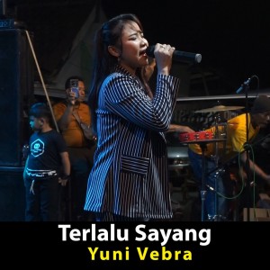 Dengarkan lagu Terlalu Sayang nyanyian Yuni Vebra dengan lirik