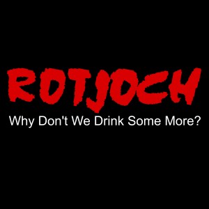 Rotjoch的專輯Why Don´t We Drink Some More?