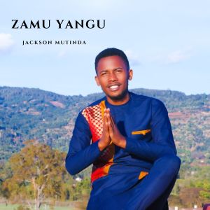 Listen to ZAMU YANGU song with lyrics from Jackson Mutinda