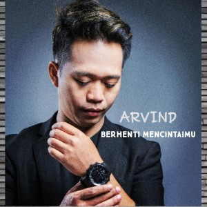 Listen to Berhenti Mencintaimu song with lyrics from Arvind