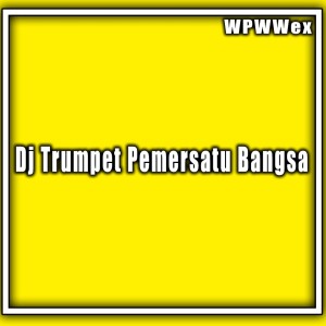 Dengarkan Dj Trumpet Pemersatu Bangsa (Remix) lagu dari WPWWex dengan lirik