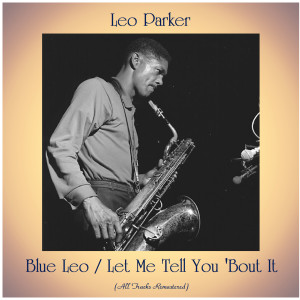 收聽Leo Parker的Let Me Tell You 'Bout It (Remastered 2019)歌詞歌曲