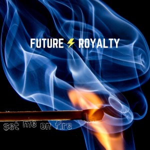 อัลบัม Set Me On Fire ศิลปิน Future Royalty