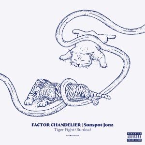 อัลบัม Tiger Fight (Sunloa) (Explicit) ศิลปิน Factor Chandelier