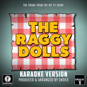 อัลบัม The Raggy Dolls Main Theme (From "The Raggy Dolls") (Karaoke Version) ศิลปิน Urock Karaoke