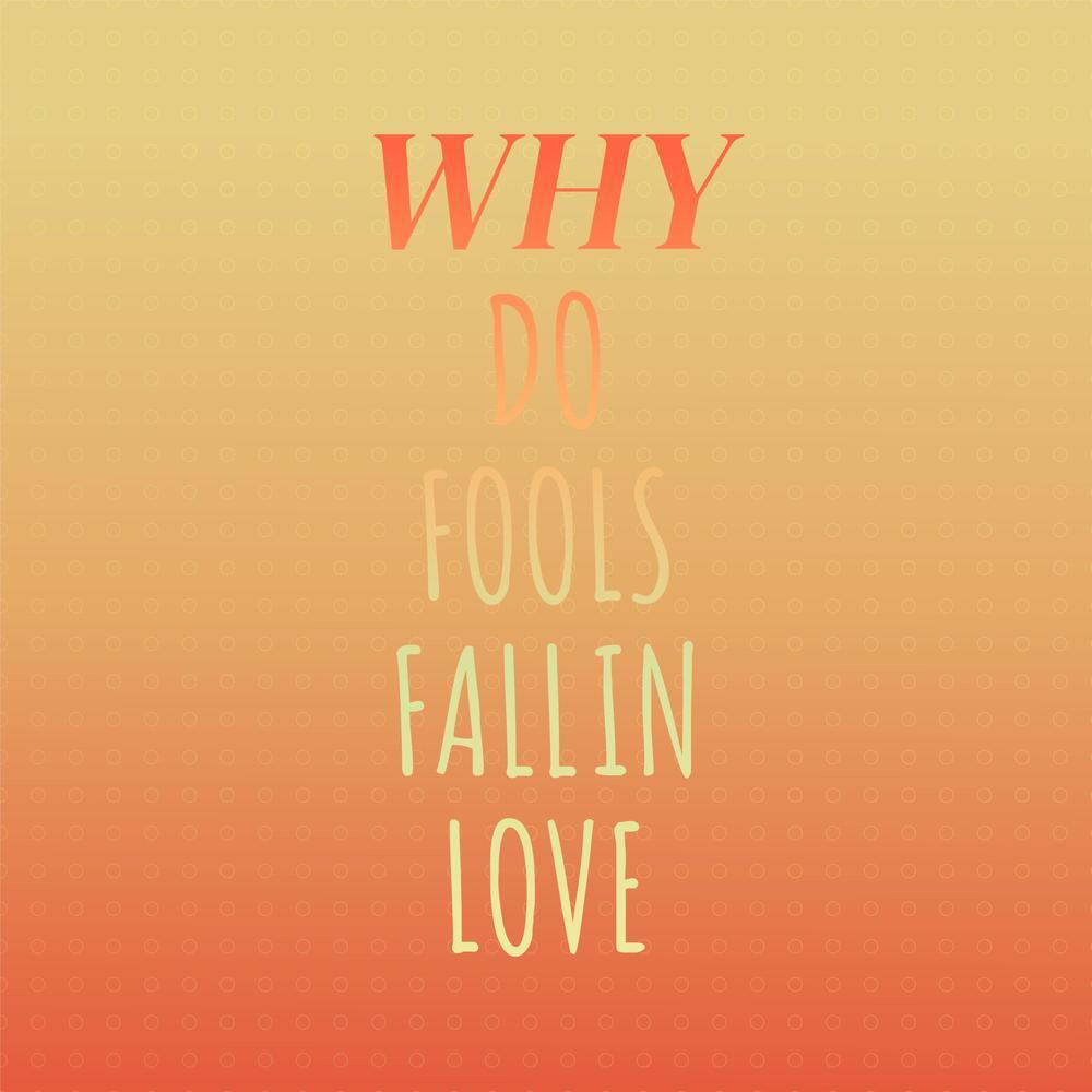Why Do Fools Fall In Love