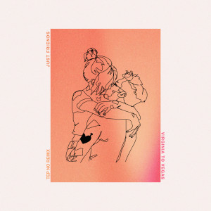收聽Virginia To Vegas的Just Friends (Tep No Remix|Explicit)歌詞歌曲