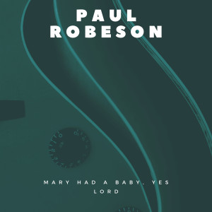 Paul Robeson的专辑Mary Had a Baby, Yes Lord