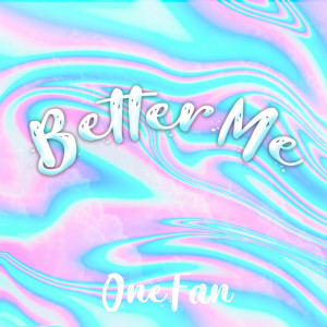 收听OneFan的Better Me歌词歌曲