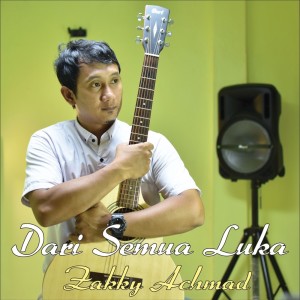 ดาวน์โหลดและฟังเพลง Dari Semua Luka พร้อมเนื้อเพลงจาก Zakky Achmad