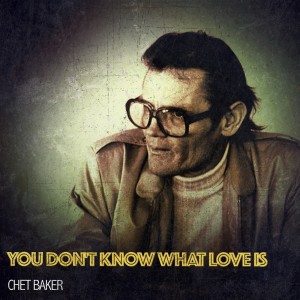 Chet Baker的專輯You Don't Know What Love Is
