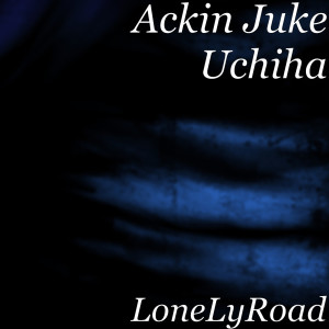 Listen to LoneLyRoad (Explicit) song with lyrics from Ackin Juke Uchiha