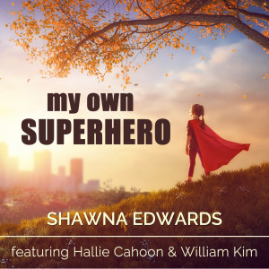 ดาวน์โหลดและฟังเพลง My Own Superhero พร้อมเนื้อเพลงจาก Shawna Edwards