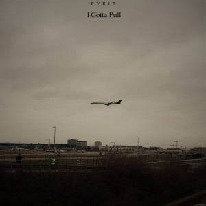 收听Pyrit的I Gotta Pull歌词歌曲